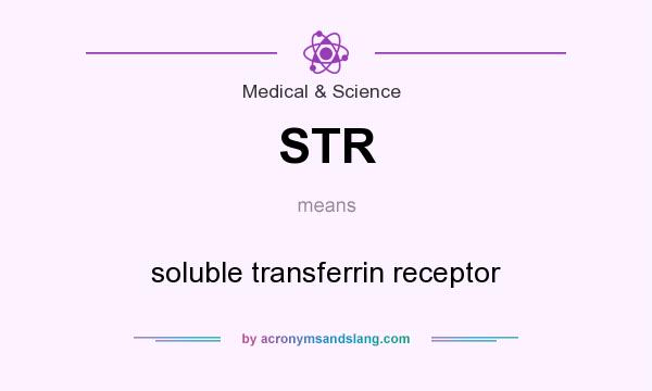 What does STR mean? It stands for soluble transferrin receptor