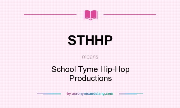 What does STHHP mean? It stands for School Tyme Hip-Hop Productions