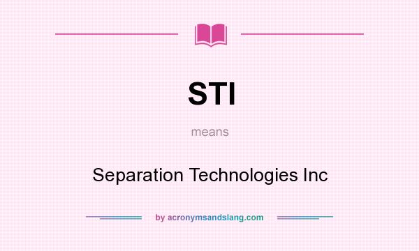 What does STI mean? It stands for Separation Technologies Inc