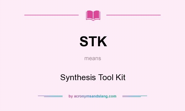 What does STK mean? It stands for Synthesis Tool Kit