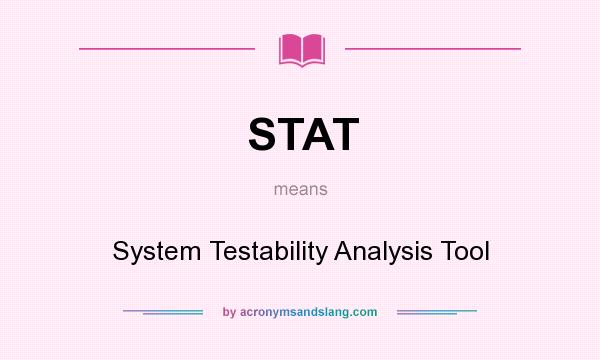 What does STAT mean? It stands for System Testability Analysis Tool