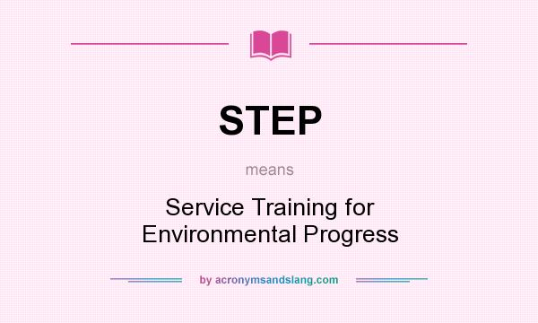 What does STEP mean? It stands for Service Training for Environmental Progress
