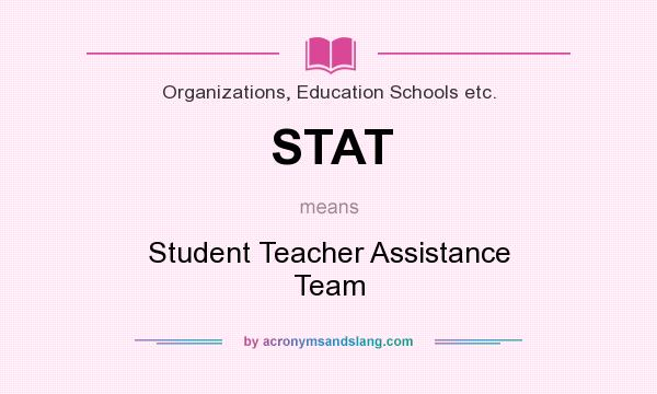 What does STAT mean? It stands for Student Teacher Assistance Team
