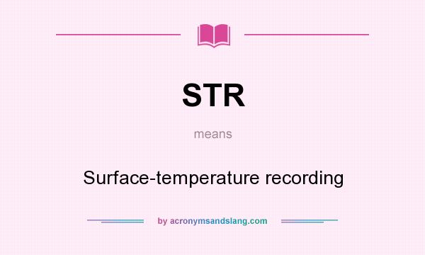 What does STR mean? It stands for Surface-temperature recording