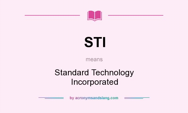What does STI mean? It stands for Standard Technology Incorporated