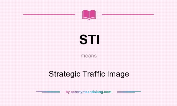 What does STI mean? It stands for Strategic Traffic Image
