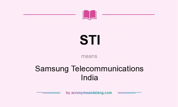What does STI mean? It stands for Samsung Telecommunications India
