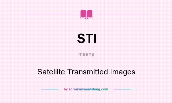 What does STI mean? It stands for Satellite Transmitted Images