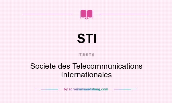 What does STI mean? It stands for Societe des Telecommunications Internationales
