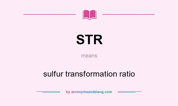 What does STR mean? It stands for sulfur transformation ratio