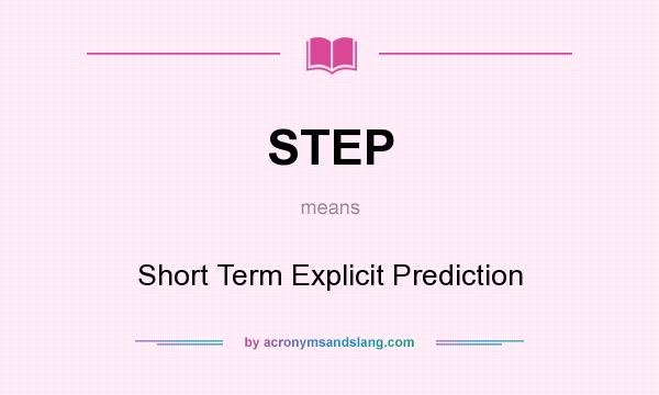 What does STEP mean? It stands for Short Term Explicit Prediction