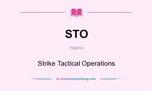 What does STO mean? It stands for Strike Tactical Operations