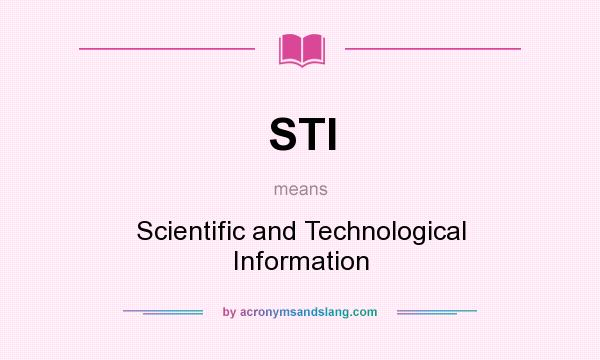 What does STI mean? It stands for Scientific and Technological Information