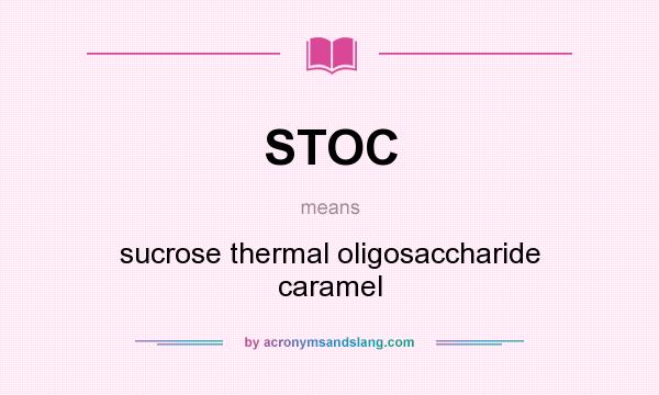 What does STOC mean? It stands for sucrose thermal oligosaccharide caramel