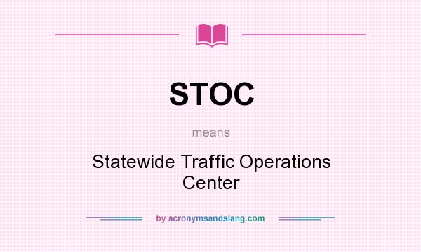 What does STOC mean? It stands for Statewide Traffic Operations Center