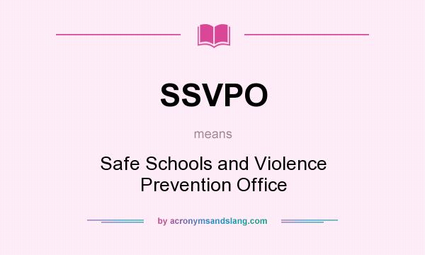 What does SSVPO mean? It stands for Safe Schools and Violence Prevention Office