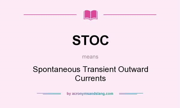 What does STOC mean? It stands for Spontaneous Transient Outward Currents