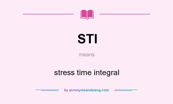 What does STI mean? It stands for stress time integral
