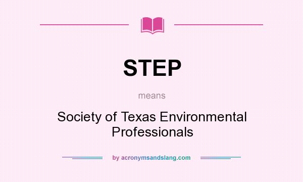 What does STEP mean? It stands for Society of Texas Environmental Professionals