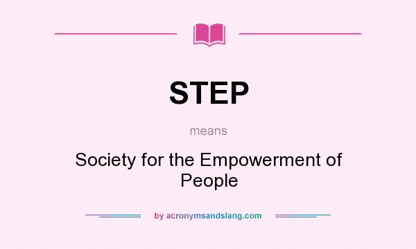 What does STEP mean? It stands for Society for the Empowerment of People