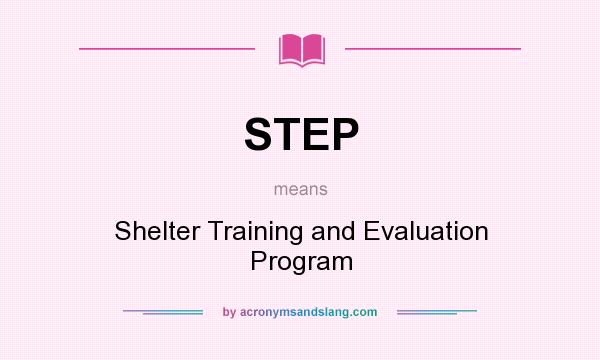 What does STEP mean? It stands for Shelter Training and Evaluation Program