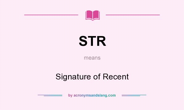 What does STR mean? It stands for Signature of Recent