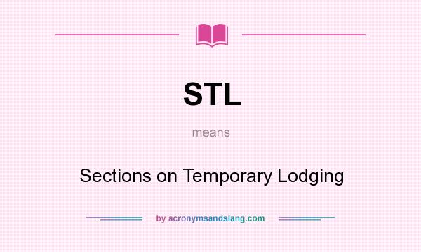What does STL mean? It stands for Sections on Temporary Lodging
