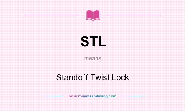 What does STL mean? It stands for Standoff Twist Lock