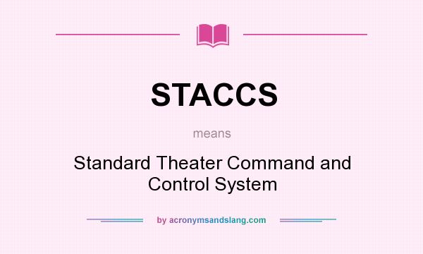 What does STACCS mean? It stands for Standard Theater Command and Control System