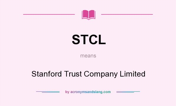 What does STCL mean? It stands for Stanford Trust Company Limited