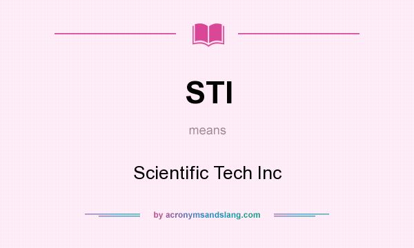 What does STI mean? It stands for Scientific Tech Inc