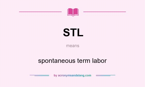 What does STL mean? It stands for spontaneous term labor