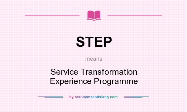 What does STEP mean? It stands for Service Transformation Experience Programme