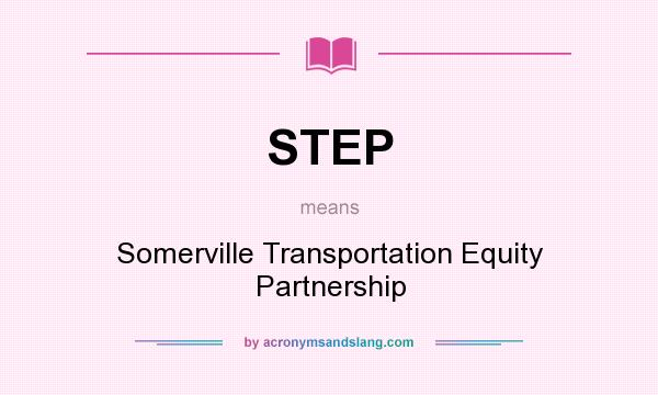 What does STEP mean? It stands for Somerville Transportation Equity Partnership