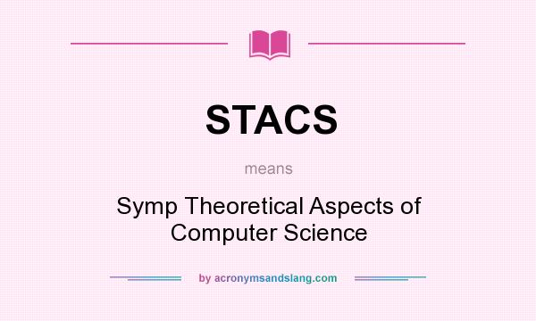 What does STACS mean? It stands for Symp Theoretical Aspects of Computer Science