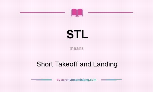 What does STL mean? It stands for Short Takeoff and Landing