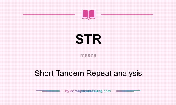 What does STR mean? It stands for Short Tandem Repeat analysis