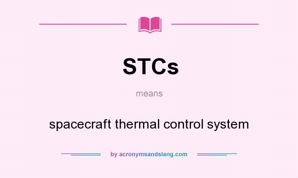 What does STCs mean? It stands for spacecraft thermal control system