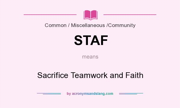 What does STAF mean? It stands for Sacrifice Teamwork and Faith