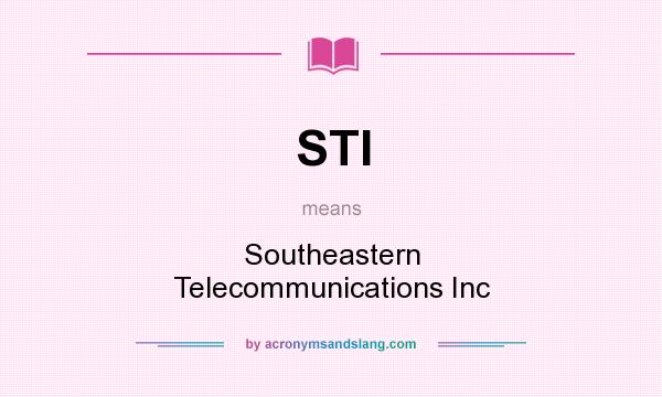 What does STI mean? It stands for Southeastern Telecommunications Inc