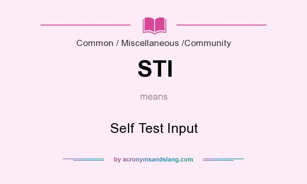 What does STI mean? It stands for Self Test Input