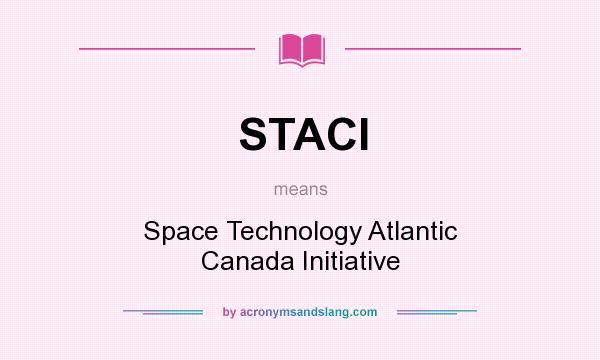 What does STACI mean? It stands for Space Technology Atlantic Canada Initiative