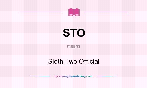 What does STO mean? It stands for Sloth Two Official