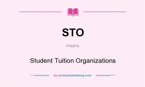 What does STO mean? It stands for Student Tuition Organizations