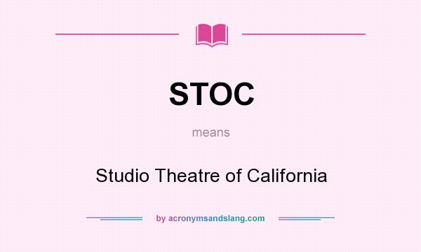 What does STOC mean? It stands for Studio Theatre of California