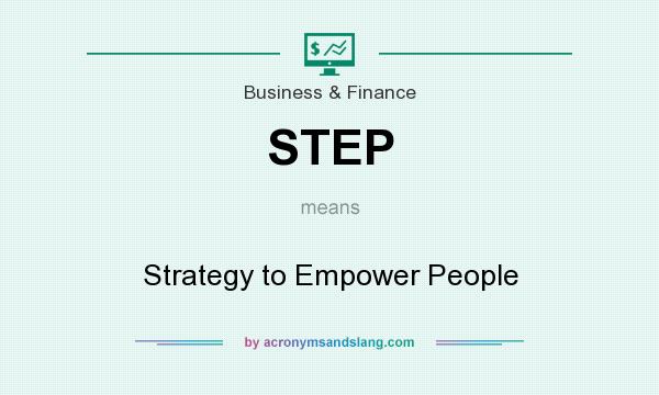 What does STEP mean? It stands for Strategy to Empower People