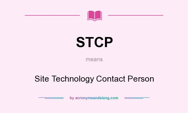 What does STCP mean? It stands for Site Technology Contact Person