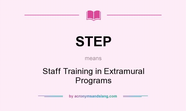 What does STEP mean? It stands for Staff Training in Extramural Programs