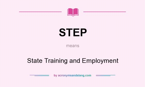 What does STEP mean? It stands for State Training and Employment