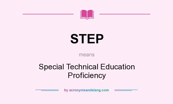 What does STEP mean? It stands for Special Technical Education Proficiency